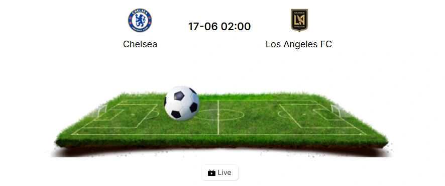 Nhận định soi kèo chelsea vs los angeles fc