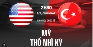 Nhận định soi kèo Mỹ vs Thổ Nhĩ Kỳ ngày 8/6/2025